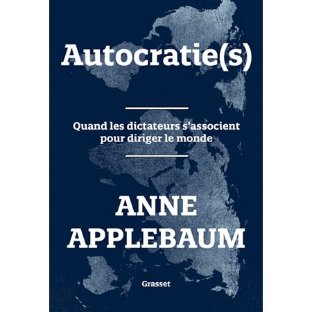 Autocratie(s) : Quand les dictateurs s'associent pour diriger le monde