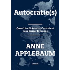 Autocratie(s) : Quand les dictateurs s'associent pour diriger le monde