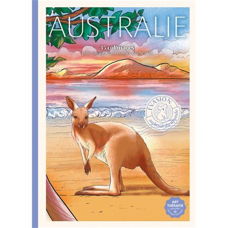 Evasion en Australie : Art-thérapie : 45 illustrations : Explorer ses métropoles, paysages sauvages, plages et faune locale, tout en découvrant la culture aborigène