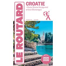 Croatie : + Mostar (Bosnie-Herzégovine) et Kotor (Monténégro) : 2025-2026 (Routard) : Le guide du routard