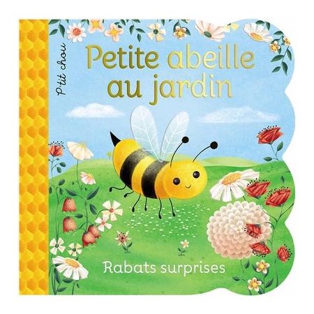 Petite abeille au jardin : Rabats surprises : P'tit chou : Livre cartonné
