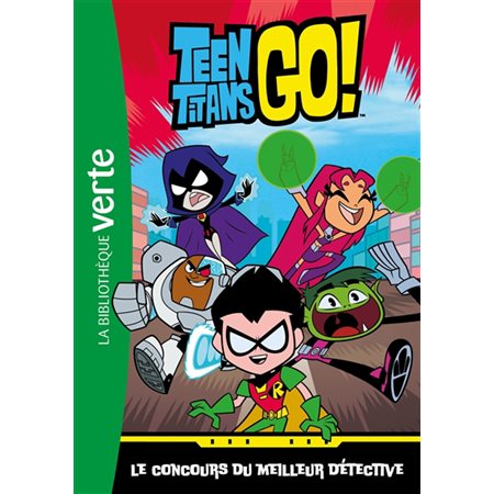 Teen titans go ! T.01 : Le concours du meilleur détective : Bibliothèque verte : 6-8
