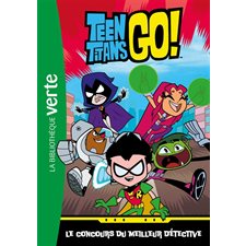 Teen titans go ! T.01 : Le concours du meilleur détective : Bibliothèque verte : 6-8