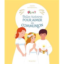 Belles histoires pour aimer la communion : Première communion : Couverture rigide