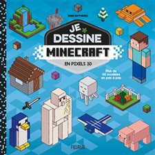 Je dessine Minecraft en pixels 3D : Plus de 45 modèles en pas à pas : Non officiel
