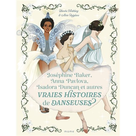 Joséphine Baker, Anna Pavlova, Isadora Duncan et autres vraies histoires de danseuses