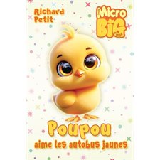 Poupou aime les autobus jaunes : Mon micro big à moi : 6-8