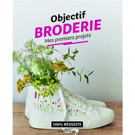 Objectif broderie : Mes premiers projets : 100 % réussite : Objectif