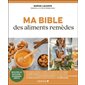 Ma bible des aliments remèdes : 80 remèdes inédits : Nouvelle édition 2025
