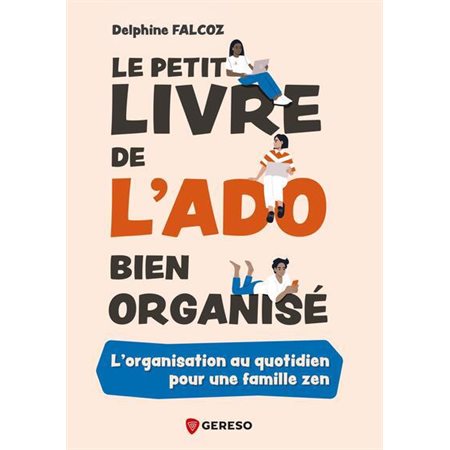 Le petit livre de l'ado bien organisé : l'organisation au quotidien pour une famille zen