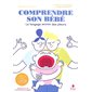 Comprendre son bébé : le langage secret des pleurs