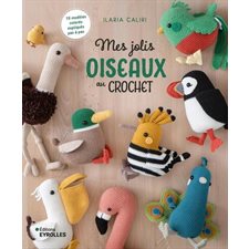 Mes jolis oiseaux au crochet : 19 modèles colorés expliqués pas à pas