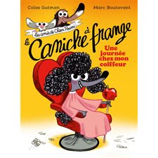 Le caniche à frange : Une journée chez mon coiffeur : Les amis de Chien Pourri : 6-8
