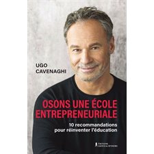 Osons une école entrepreneuriale : 10 recommandations pour réinventer l'éducation