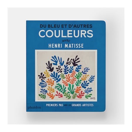 Du bleu et d'autres couleurs : Avec Henri Matisse : Premiers pas avec les grands artistes : Livre cartonné