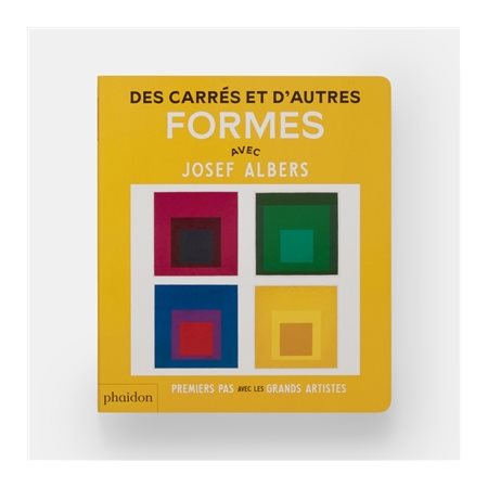 Des carrés et d'autres formes : Avec Josef Albers : Premiers pas avec les grands artistes : Livre cartonné