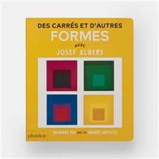 Des carrés et d'autres formes : Avec Josef Albers : Premiers pas avec les grands artistes : Livre cartonné