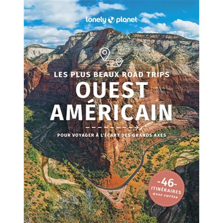 Ouest américain : Les plus beaux road trips (Lonely planet) : 1re édition : Pour voyager à l'écart des grands axes : 46 itinéraires avec cartes