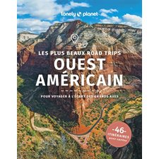 Ouest américain : Les plus beaux road trips (Lonely planet) : 1re édition : Pour voyager à l'écart des grands axes : 46 itinéraires avec cartes