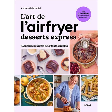 L'art de l'airfryer : Desserts express : 102 recettes sucrées pour toute la famille