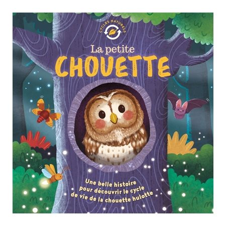 La petite chouette : une belle histoire pour découvrir le cycle de vie de la chouette hulotte