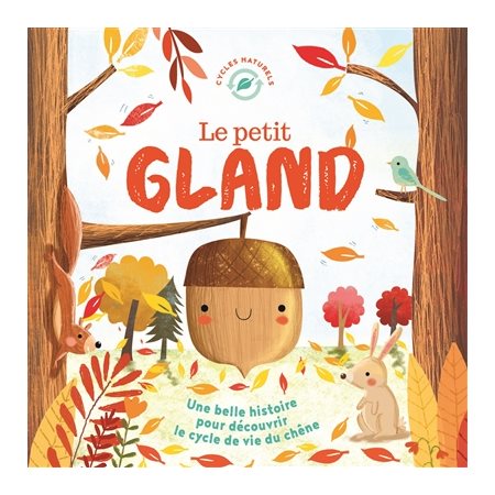 Le petit gland : une belle histoire pour découvrir le cycle de vie du chêne
