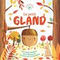 Le petit gland : une belle histoire pour découvrir le cycle de vie du chêne