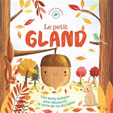 Le petit gland : une belle histoire pour découvrir le cycle de vie du chêne