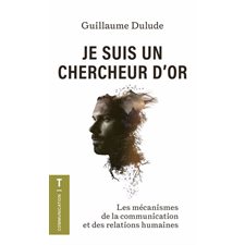 Je suis un chercheur d'or (FP) : Les mécanismes de la communication et des relations humaines