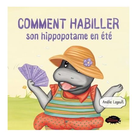 Comment habiller son hippopotame en été : Livre cartonné