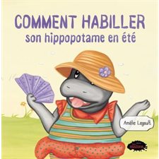 Comment habiller son hippopotame en été : Livre cartonné