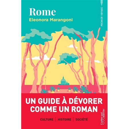 Rome : Premier voyage : Une découverte de cette ville européenne à travers un récit, cinq itinéraires et des informations insolites