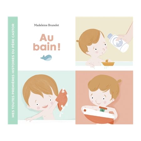 Au bain ! : Mes toutes premières histoires du Père Castor : Livre cartonné