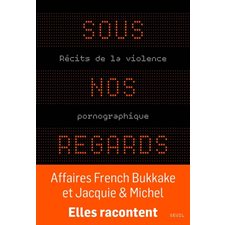 Sous nos regards : Récits de la violence pornographique