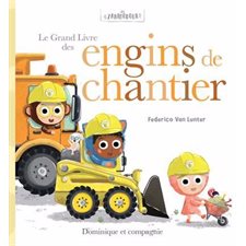 Le grand livre des engins de chantier : Les Zanimodoux