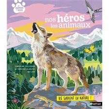 Nos héros les animaux : Ils sauvent la nature ! : Les animaux et nous