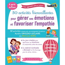 50 activités bienveillantes pour gérer ses émotions et favoriser l'empathie : À partir de cinq ans