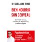 Bien nourrir son cerveau : Contre le stress, l'anxiété, la dépression, le déclin cognitif : Psychonutrition, la révolution scientifique en santé mentale