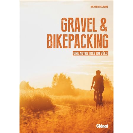 Gravel & bikepacking : Une autre idée du vélo