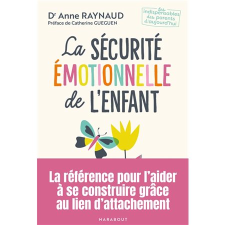 La sécurité émotionnelle de l'enfant : Comment l'aider à se construire grâce au lien d'attachement : Les indispensables des parents d'aujourd'hui