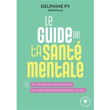Le guide de ta santé mentale (FP) : Toi, ton identité, tes émotions, ton corps, ta relation aux autres, ta vie ... : Poche Marabout. Psy