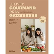 Le livre gourmand de la grossesse : 40 recettes plaisir & astuces bien-être