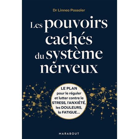 Les pouvoirs cachés du système nerveux : Le plan pour le réguler et lutter contre le stress, l'anxiété, les douleurs, la fatigue ...