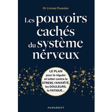 Les pouvoirs cachés du système nerveux : Le plan pour le réguler et lutter contre le stress, l'anxiété, les douleurs, la fatigue ...