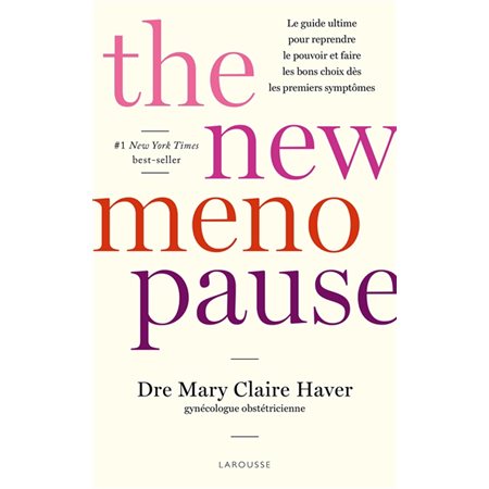 The new menopause : Le guide ultime pour reprendre le pouvoir et faire les bons choix dès les premiers symptômes