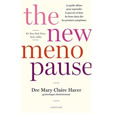 The new menopause : Le guide ultime pour reprendre le pouvoir et faire les bons choix dès les premiers symptômes