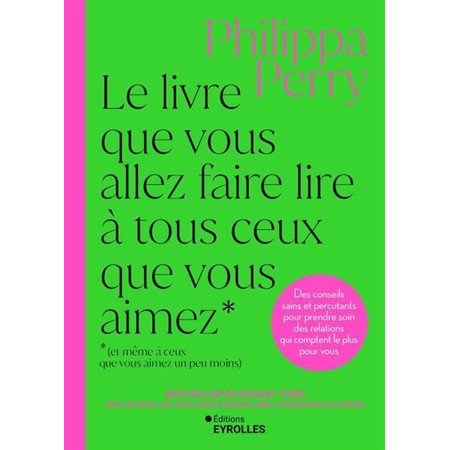 Le livre que vous allez faire lire à tous ceux que vous aimez (et même à ceux que vous aimez un peu moins) : Des conseils sains et percutants pour prendre soin des relations qui comptent le plus pour