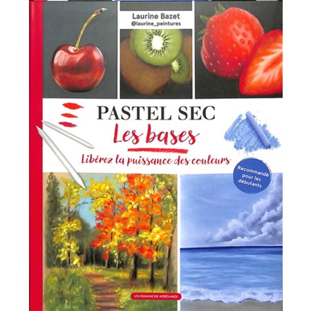 Pastel sec : Les bases : Libérez la puissance des couleurs