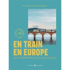 En train en Europe : 32 itinéraires sur les rails (Gallimard) : Édition 2025 ; Voyager autrement, 25 pays : Gallimard voyage