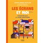 Les écrans et moi : l'essentiel pour un usage responsable, T'inquiète, je gère !